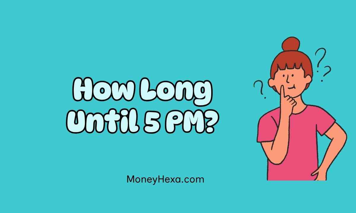 How Long Until 5 PM