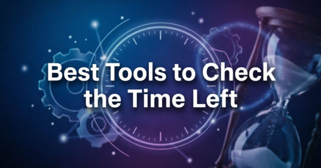 Best Tools to Check the Time Left 